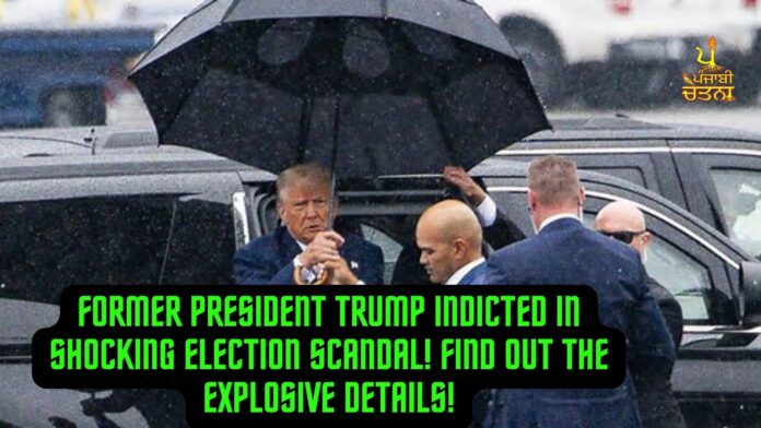 Former President Trump Indicted in Shocking Election Scandal! Find Out the Explosive Details!